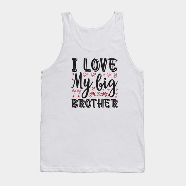 I Love My Big Brother Tank Top by unique_design76